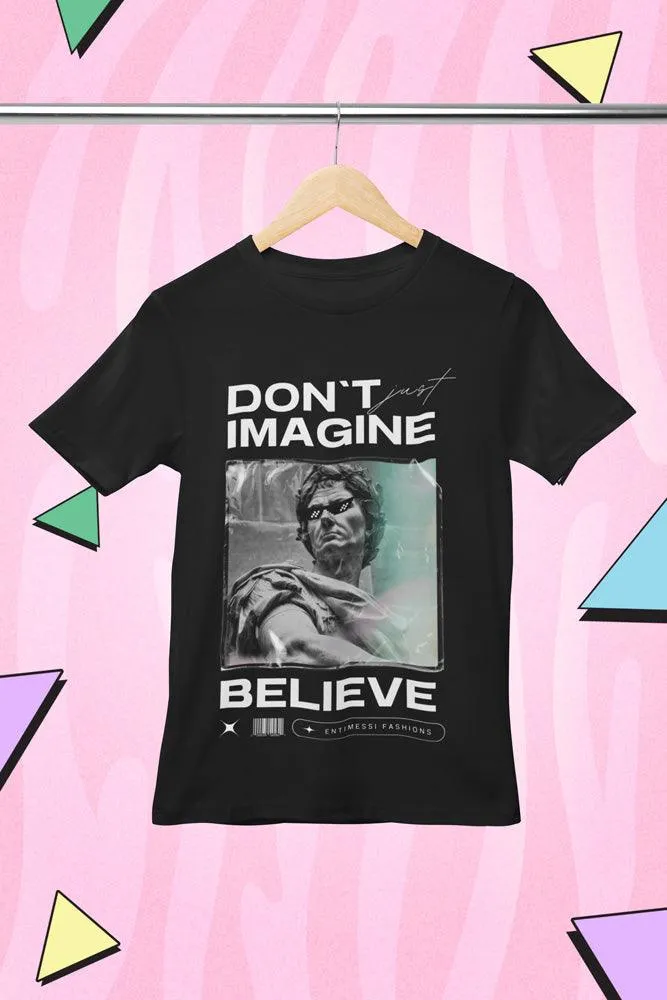 Don't Imagine, Believe - Unisex Oversized Cotton Graphic Printed T-Shirt