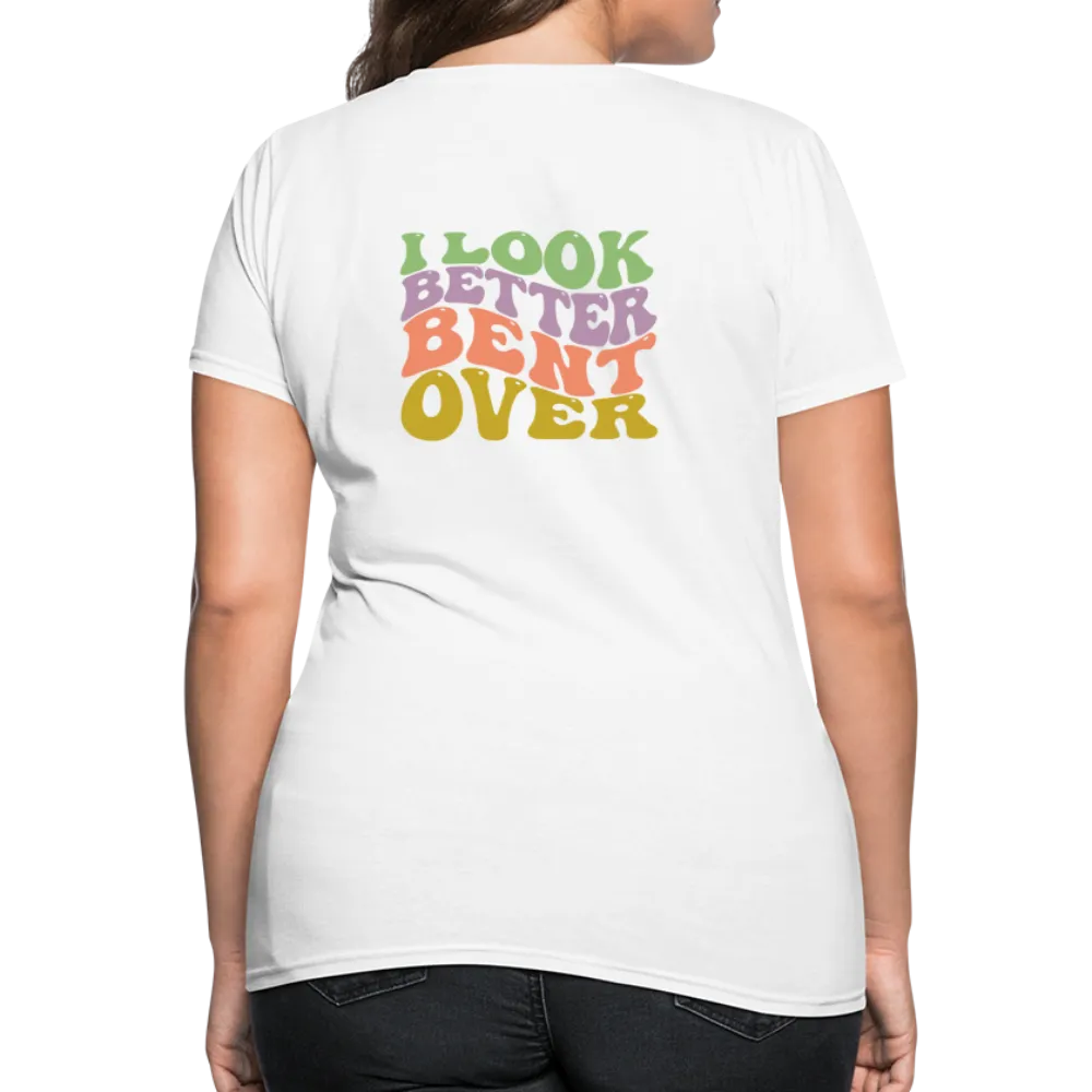 I Look Better Bent Over Women's Contoured T-Shirt