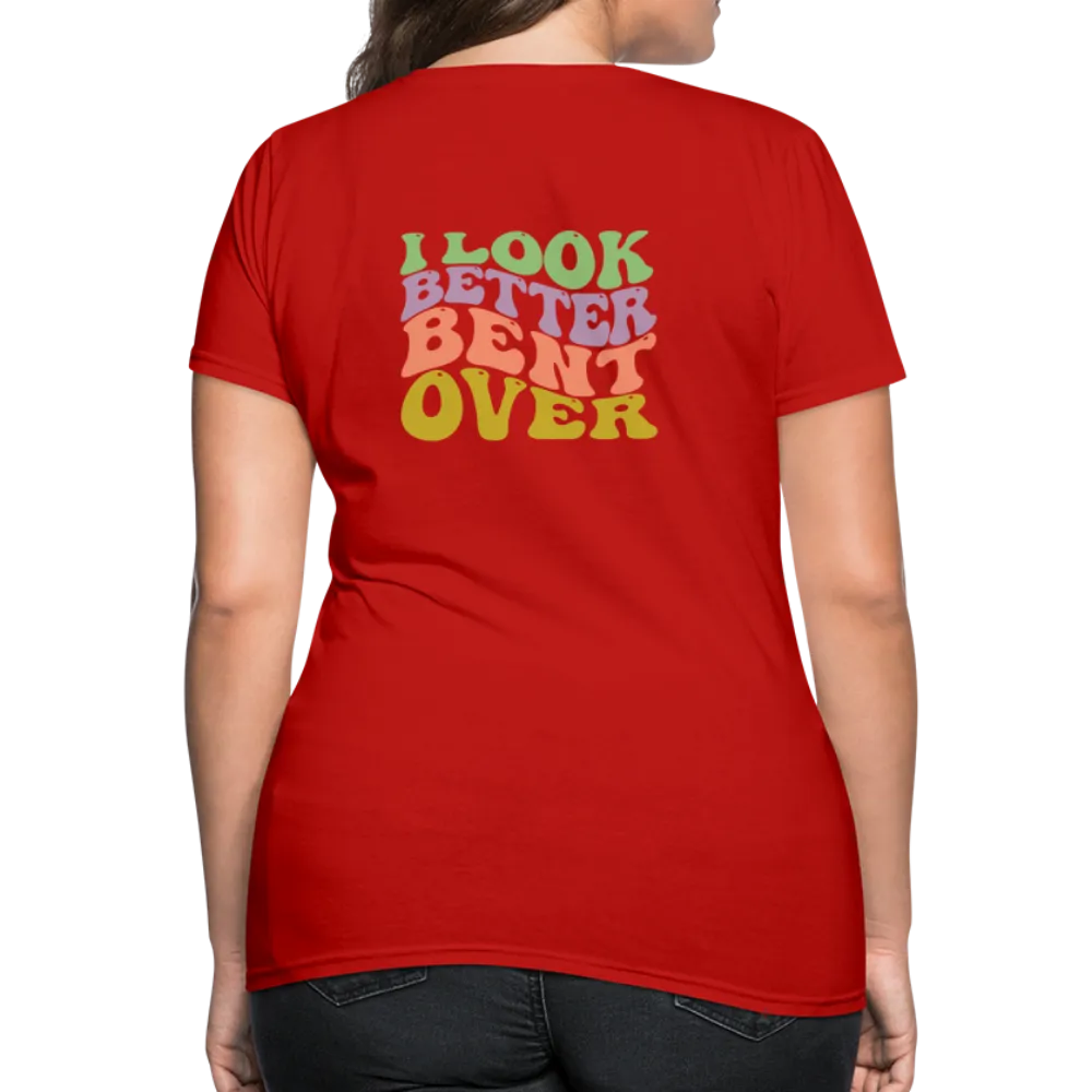 I Look Better Bent Over Women's Contoured T-Shirt