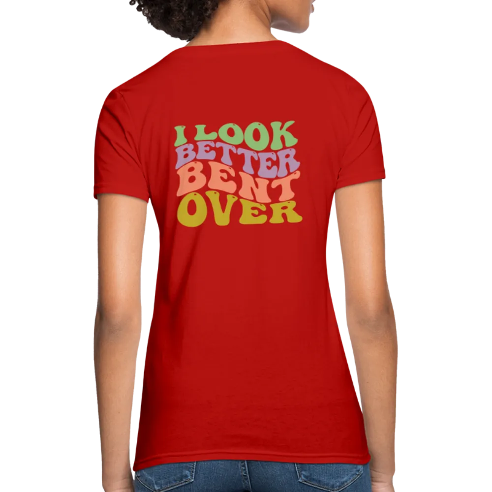 I Look Better Bent Over Women's Contoured T-Shirt