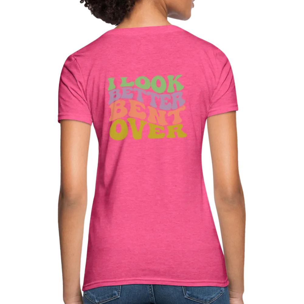 I Look Better Bent Over Women's Contoured T-Shirt