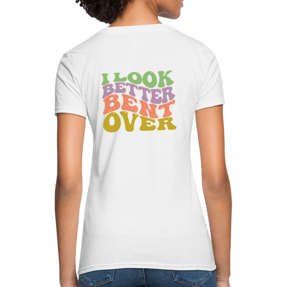 I Look Better Bent Over Women's Contoured T-Shirt