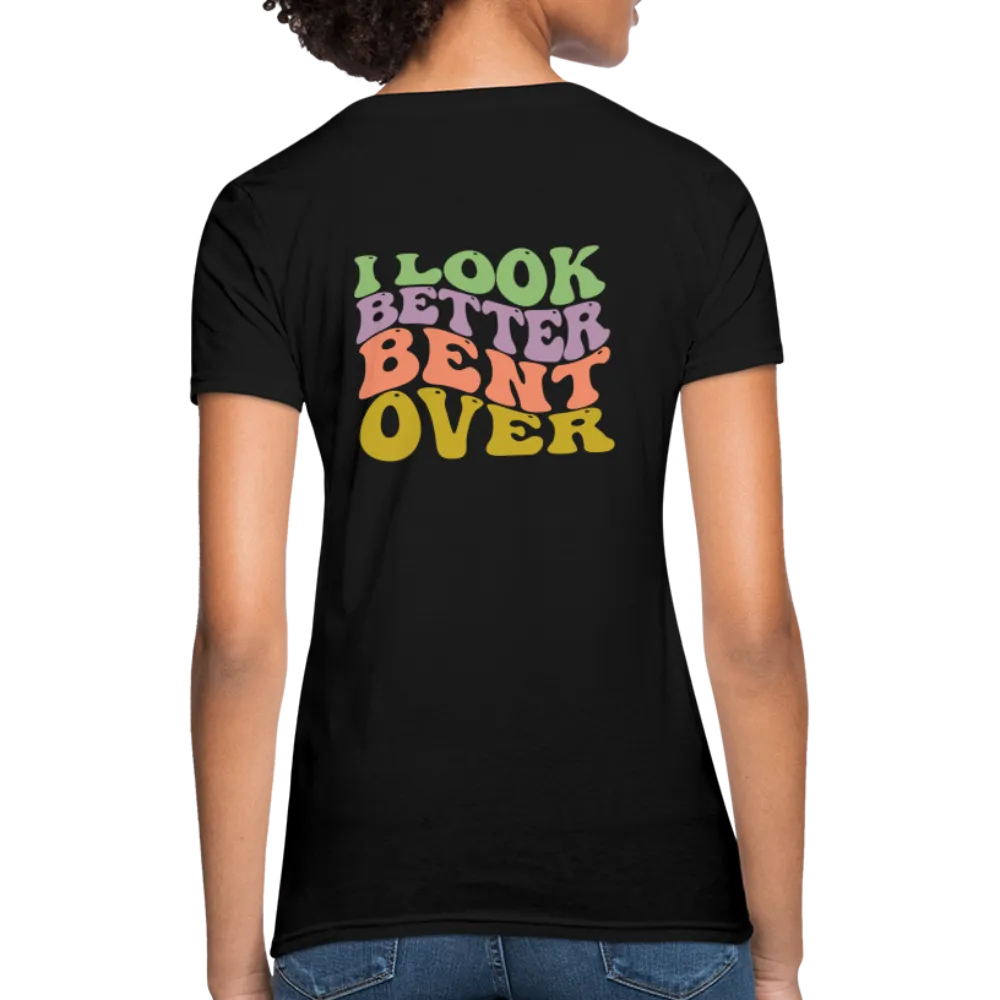 I Look Better Bent Over Women's Contoured T-Shirt