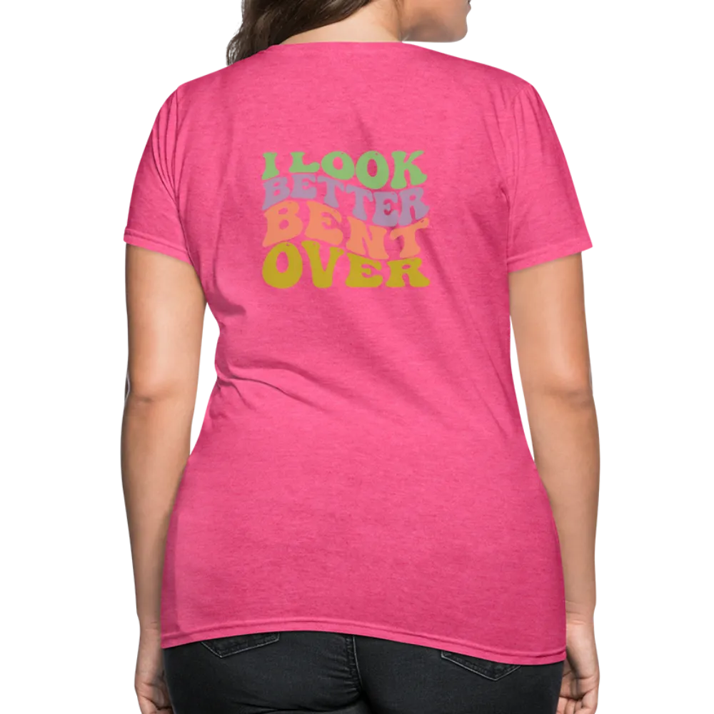 I Look Better Bent Over Women's Contoured T-Shirt