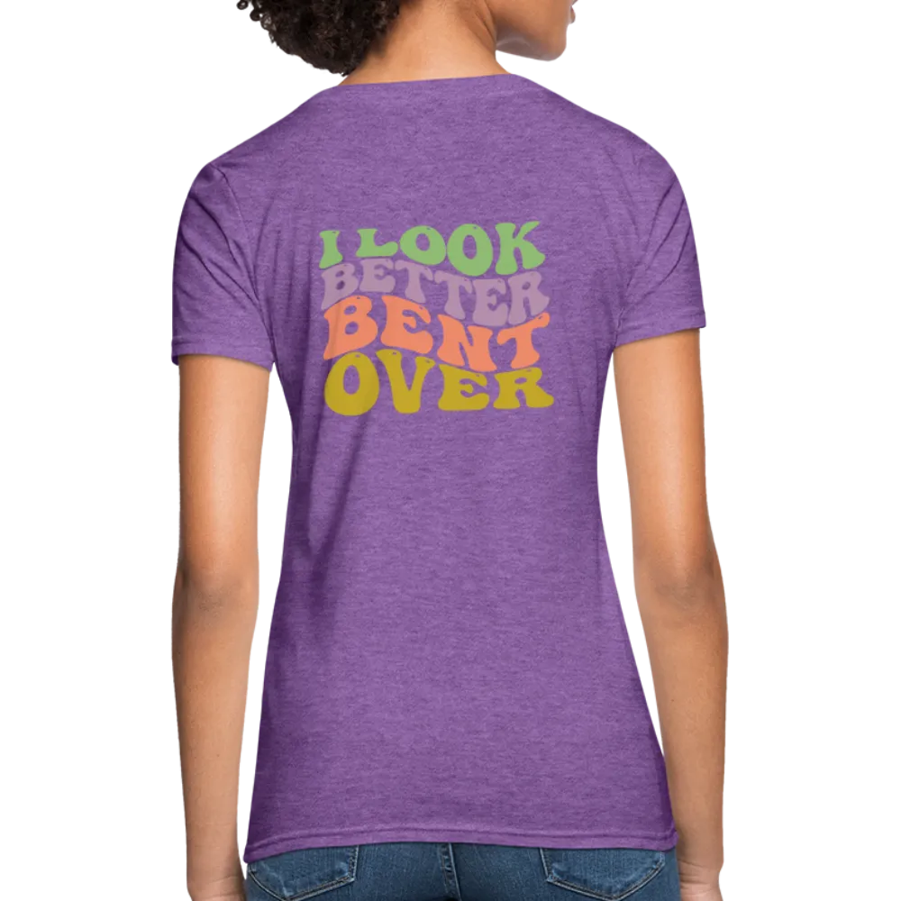 I Look Better Bent Over Women's Contoured T-Shirt