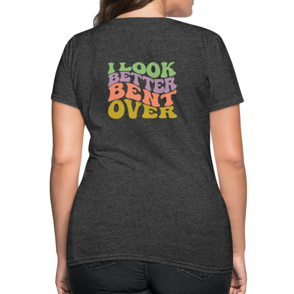 I Look Better Bent Over Women's Contoured T-Shirt