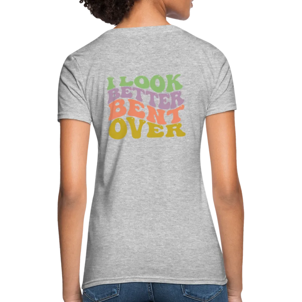 I Look Better Bent Over Women's Contoured T-Shirt