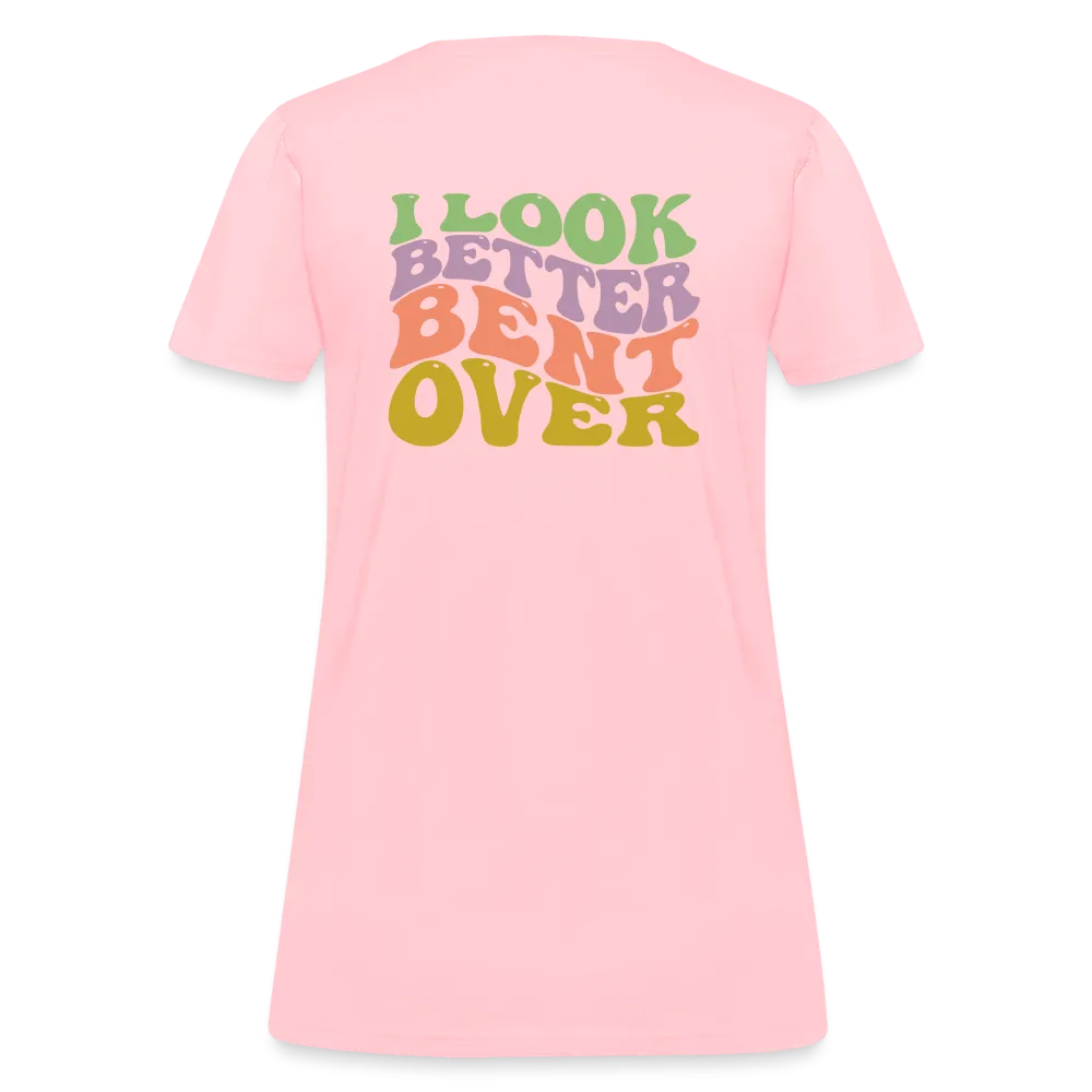 I Look Better Bent Over Women's Contoured T-Shirt