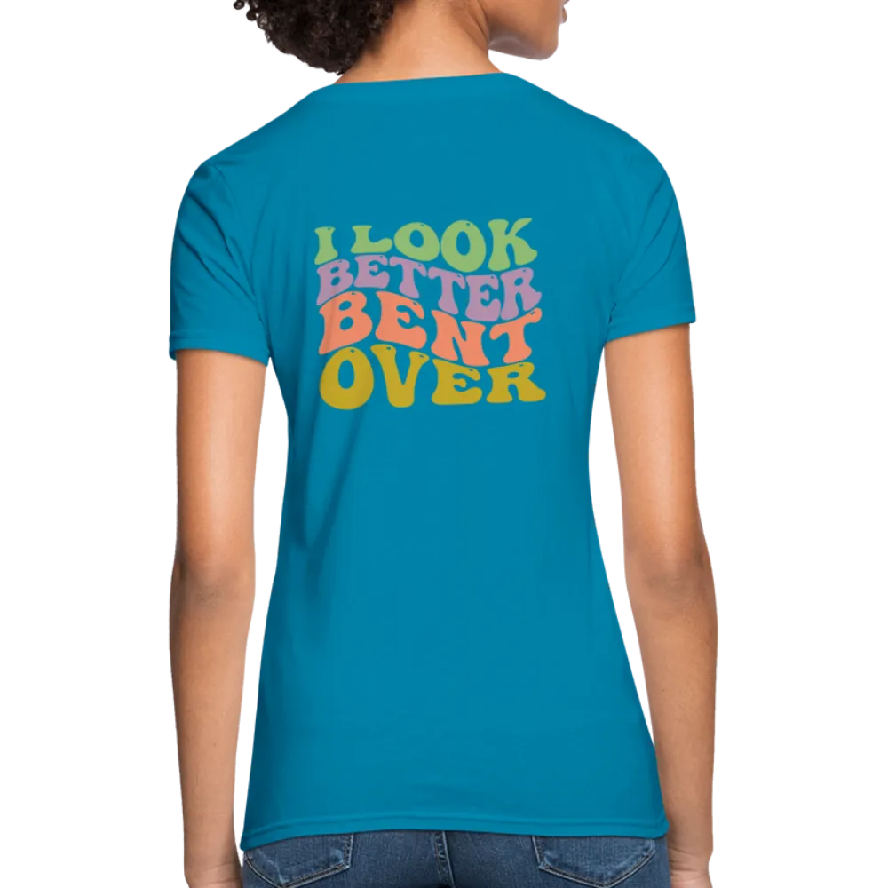 I Look Better Bent Over Women's Contoured T-Shirt