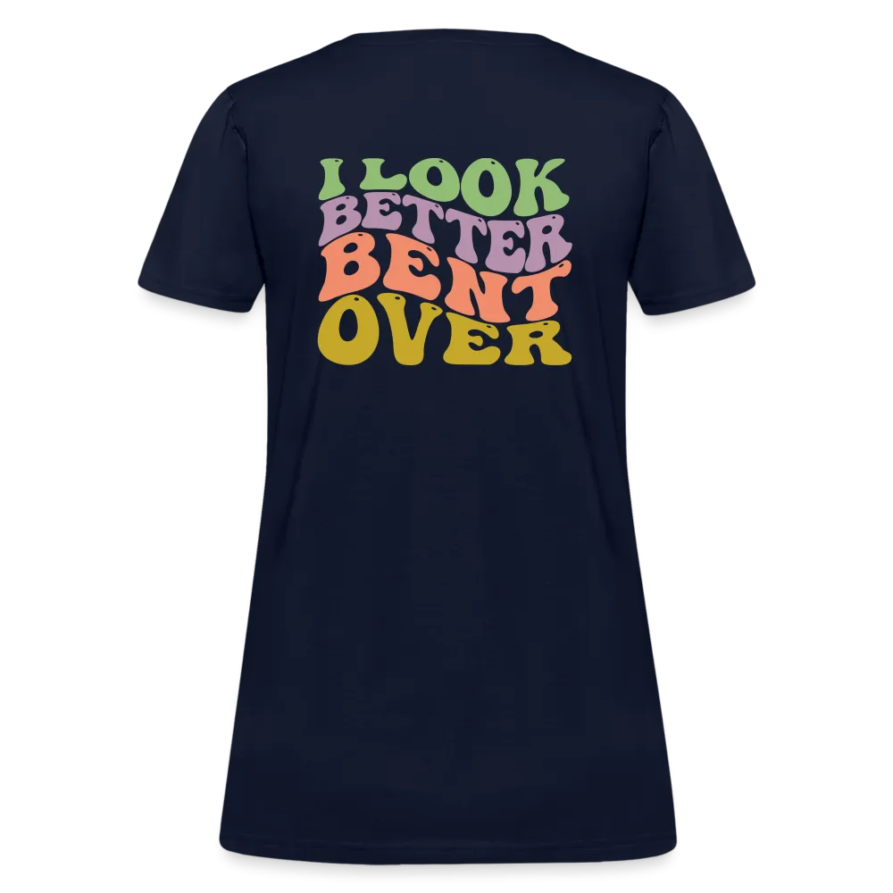 I Look Better Bent Over Women's Contoured T-Shirt