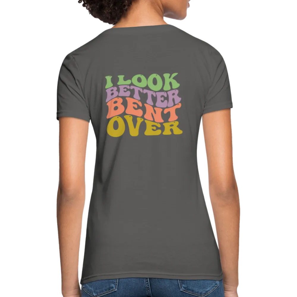 I Look Better Bent Over Women's Contoured T-Shirt